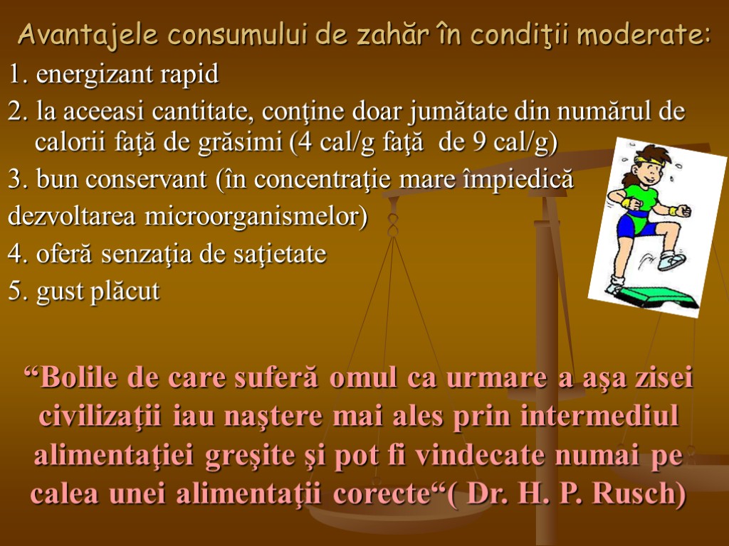 Avantajele consumului de zahăr în condiţii moderate: 1. energizant rapid 2. la aceeasi cantitate,